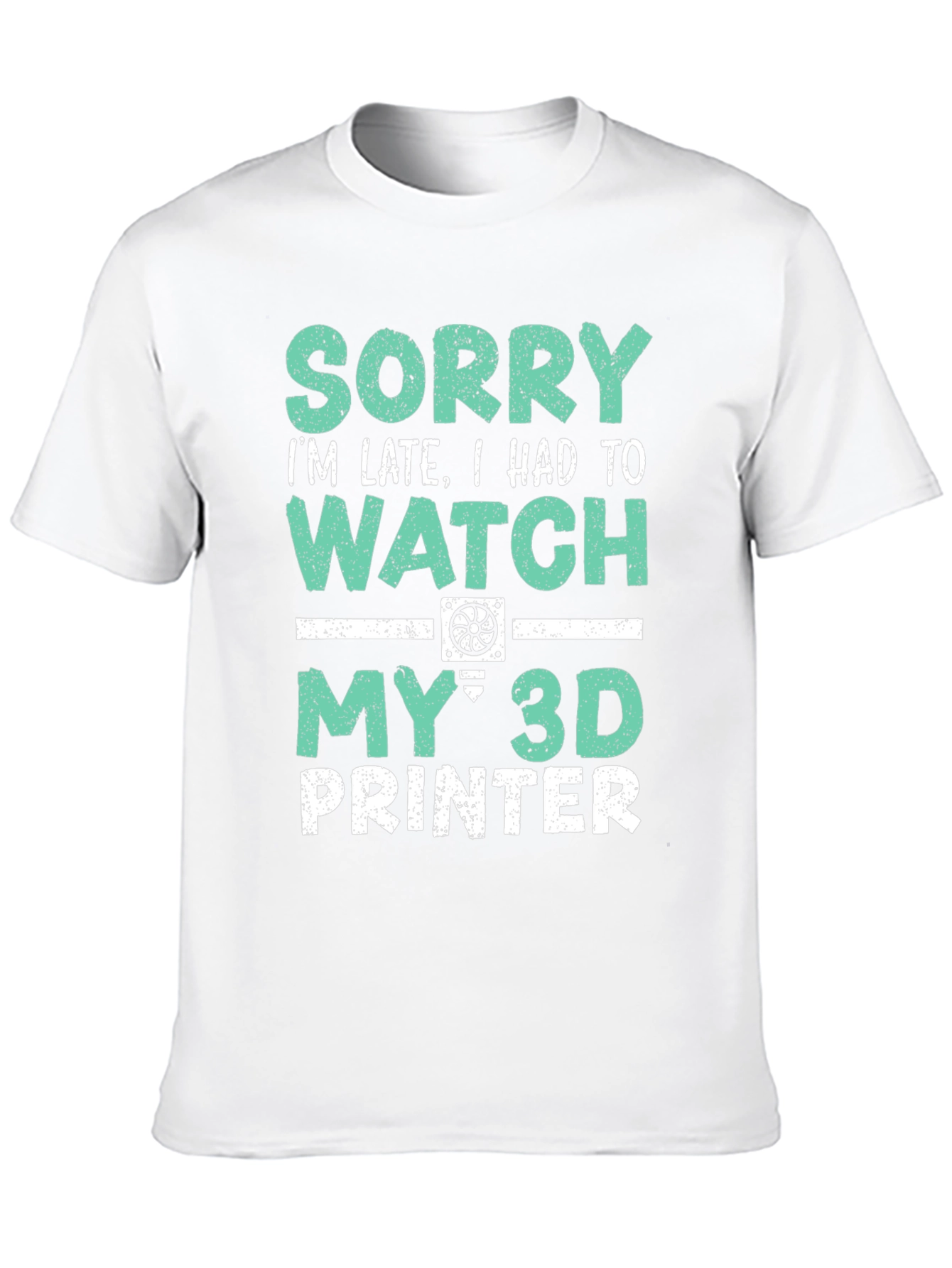 3D Printer T-Shirt - Sorry Im Late Tee