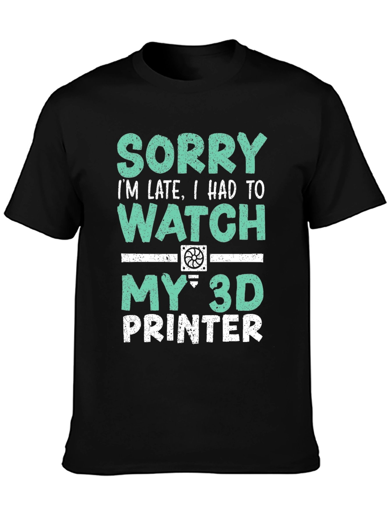 3D Printer T-Shirt - Sorry Im Late Tee