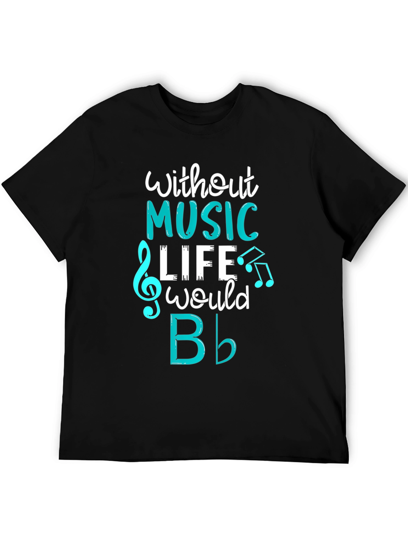 Music Lovers T-Shirt: Without Music Life Would B Flat