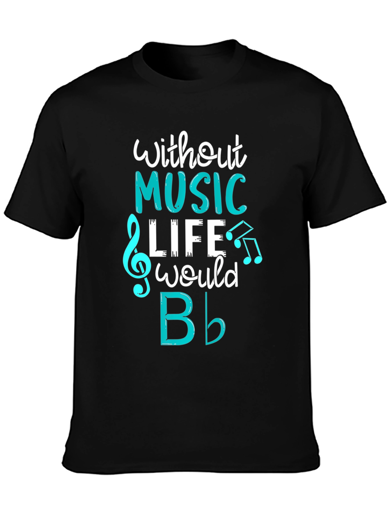 Music Lovers T-Shirt: Without Music Life Would B Flat
