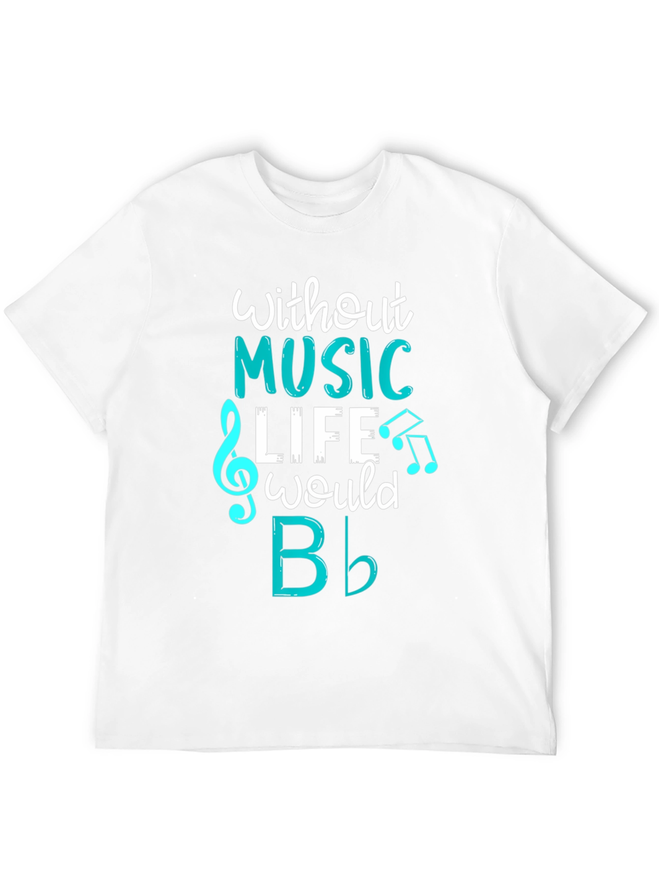 Music Lovers T-Shirt: Without Music Life Would B Flat