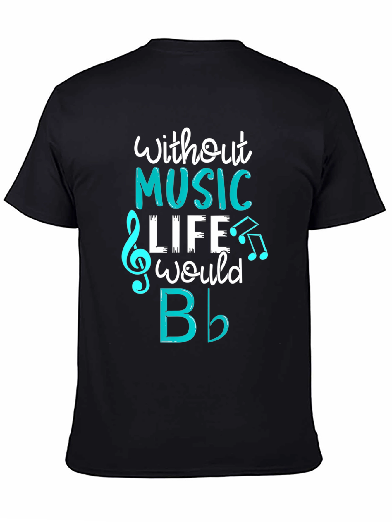 Music Lovers T-Shirt: Without Music Life Would B Flat